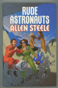 Rude Astronauts by Allen Steele (First U.K. Edition)