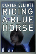 Riding a Blue Horse by Carter Elliott Signed 1st- High Grade