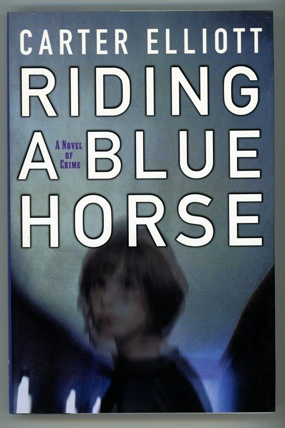 Riding a Blue Horse by Carter Elliott Signed 1st- High Grade