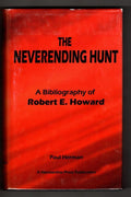 The Neverending Hunt: A Bibliography of Robert E. Howard by Paul Herman Signed