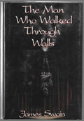 The Man Who Walked Through Walls by James Swain (Second Printing)