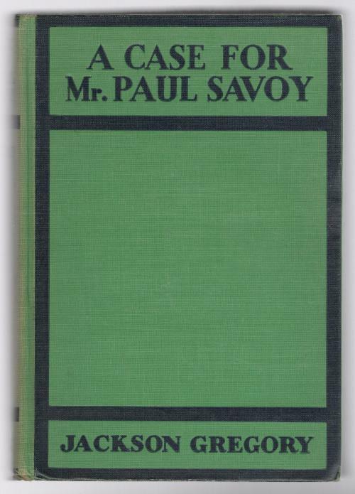 A Case for Mr. Paul Savoy by Jackson Gregory (First Edition)