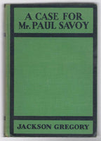 A Case for Mr. Paul Savoy by Jackson Gregory (First Edition)