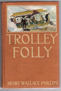 Trolley Folly by Henry Wallace Phillips (First Edition)