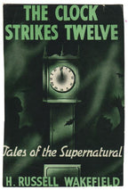 The Clock Strikes Twelve by H. Russell Wakefield (First Edition)