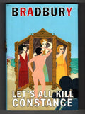 Let's All Kill Constance by Ray Bradbury (First Edition)