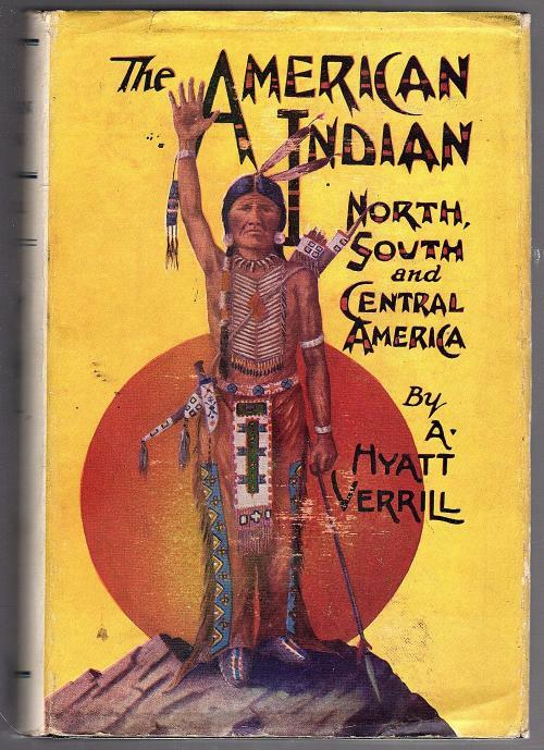 The American Indian by A. Hyatt Verrill (First Edition)