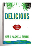 Delicious by Mark Haskell Smith (First Edition)