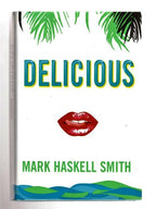 Delicious by Mark Haskell Smith (First Edition)