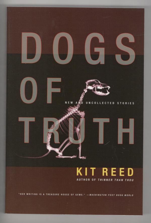 Dogs of Truth: New and Uncollected Stories by Kit Reed (Trade Paperback) 1st ...