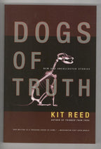 Dogs of Truth: New and Uncollected Stories by Kit Reed (Trade Paperback) 1st ...
