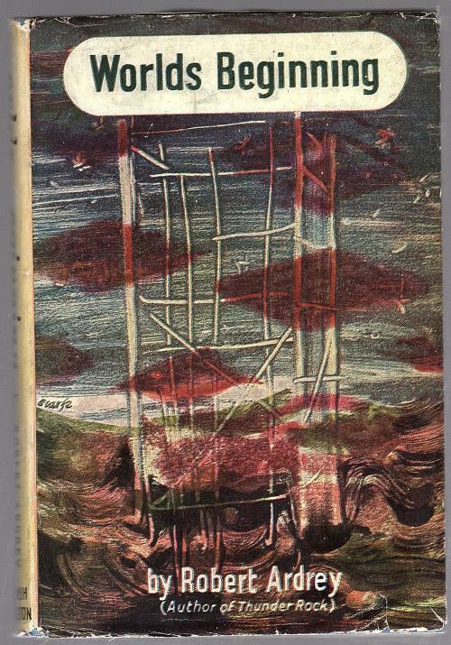 Worlds Beginning by Robert Ardrey (First Edition)