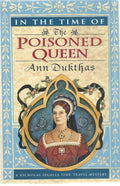In The Time Of The Poisoned Queen by Ann Dukthas (Review Copy)