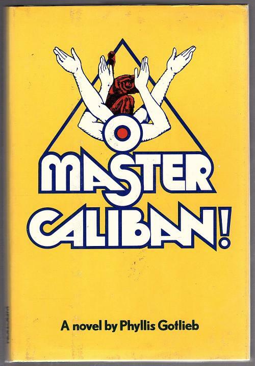 O Master Caliban! by Phyllis Gotlieb (First Edition)