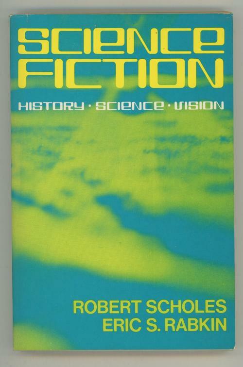 Science Fiction: History, Science, Vision by Robert Scholes Eric S. Rabkin