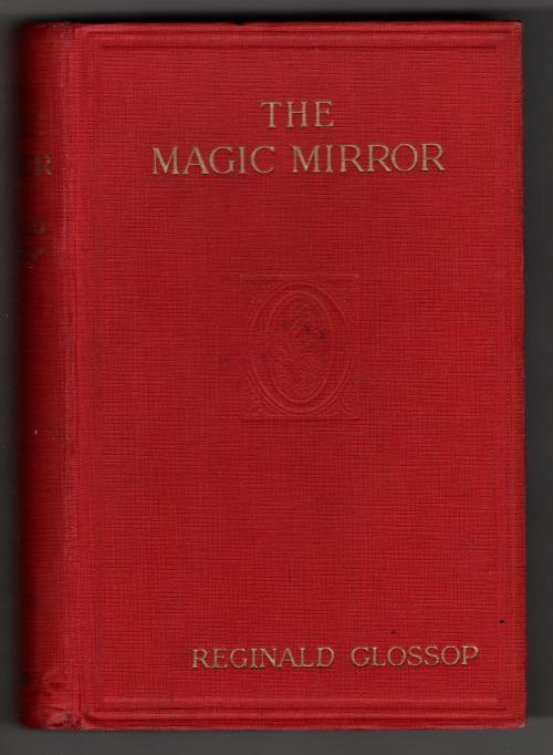 The Magic Mirror: A Romance by Reginald Glossop (First Edition)