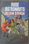Rude Astronauts by Allen Steele (First Edition)