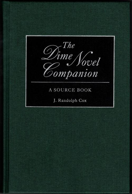 The Dime Novel Companion: A Source Book by J. Randolphâ€¯Cox (First Edition)