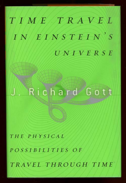 Time Travel in Einstein's Universe by J. Richard Gott III (First Edition)