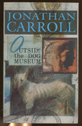 Outside the Dog Museum by Jonathan Carroll (First Edition)