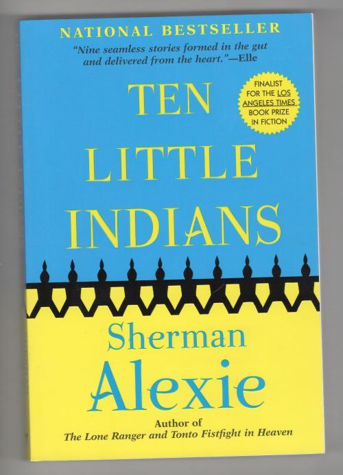 Ten Little Indians by Sherman Alexie (First Trade Paperback)