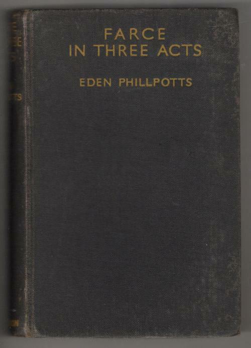 Farce in Three Acts by Eden Phillpotts (First Edition)