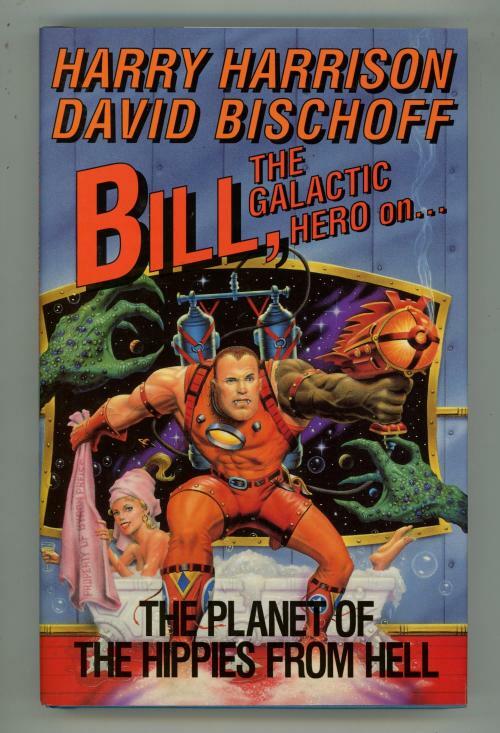 Bill, the Galactic Hero: The Planet of the Hippies from Hell (1st Edition) Fi...