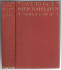 Face to Face with Kaiserism by James W. Gerard (First Edition)