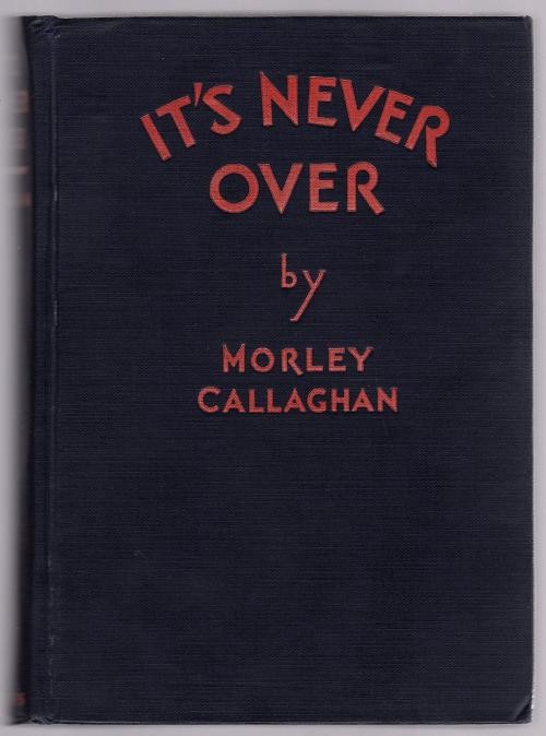 It's Never Over by Morley Callaghan (First Edition)