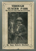 Through Glacier Park by Mary Roberts Rinehart (First Edition)