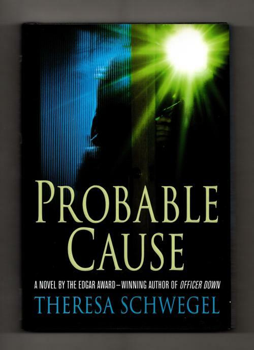 Probable Cause by Theresa Schwegel (First Edition)