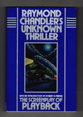 Unknown Thriller: The Screenplay of Playback by Raymond Chandler (First Edition)