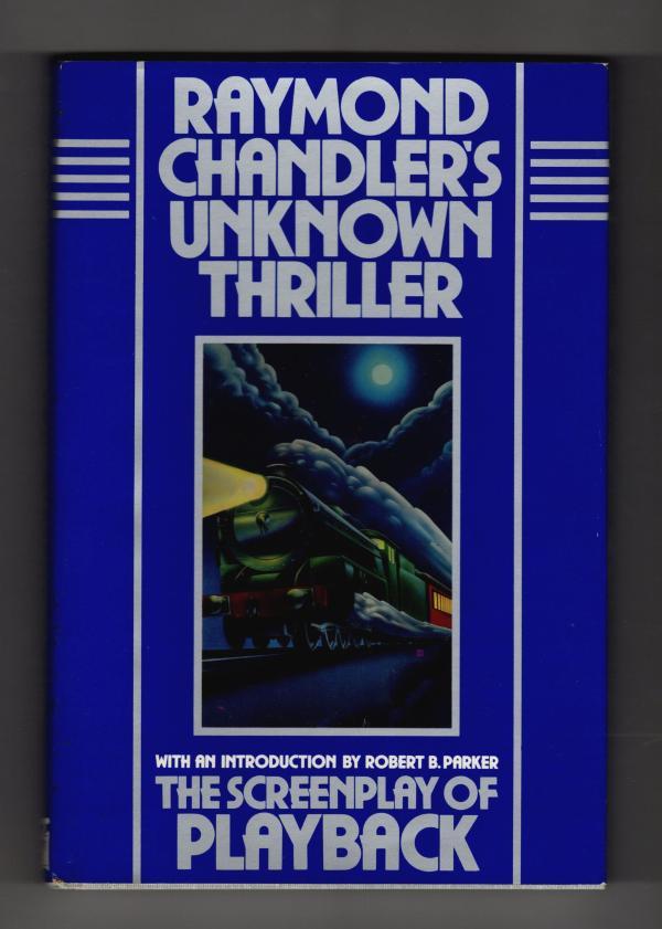 Unknown Thriller: The Screenplay of Playback by Raymond Chandler (First Edition)