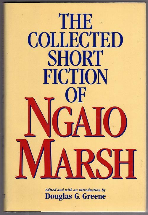 The Collected Short Fiction of Ngaio Marsh by Douglas G. Greene (1st)