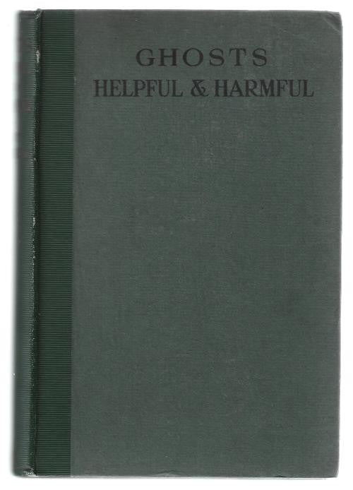Ghosts Helpful And Harmful by Elliott O'Donnell (First Edition)