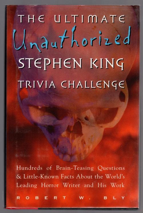 The Ultimate Unauthorized Stephen King Trivia Challenge by Robert Bly