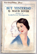 But Yesterday by Maud Diver (First Cheap Edition)