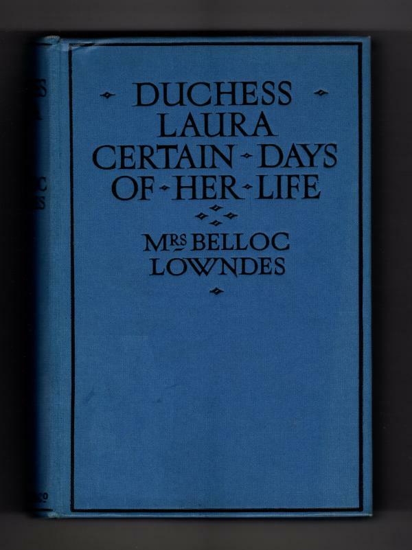 Duchess Laura Certain Days of Her Life by Mrs. Belloc Lowndes First (Hubin My...