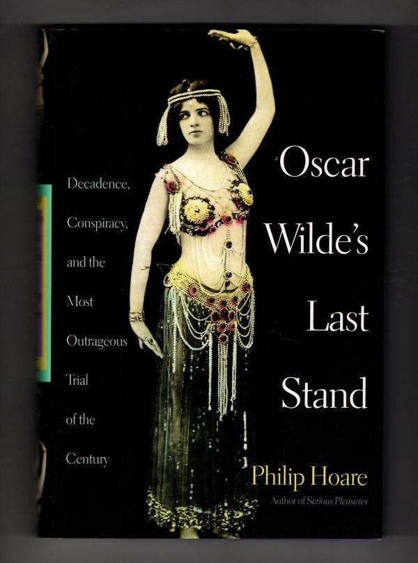 Oscar Wilde's Last Stand by Philip Hoare (First U.S. Edition)