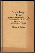 In the Image of God: In the Fiction of Orson Scott Card by Michael Collings (...
