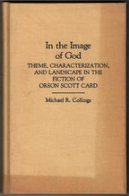 In the Image of God: In the Fiction of Orson Scott Card by Michael Collings (...