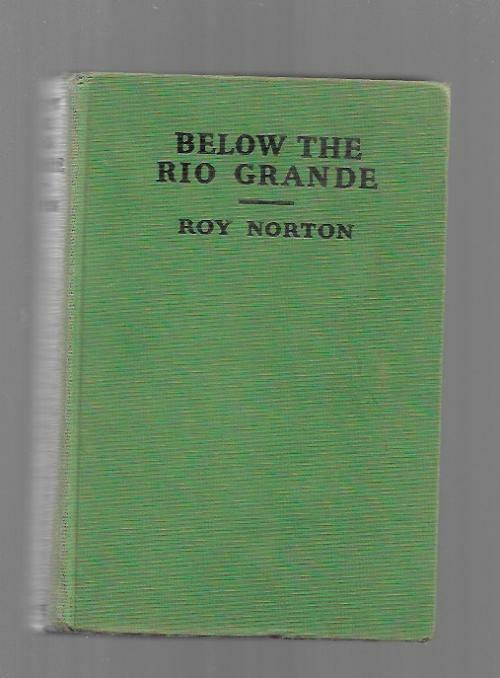 Below the Rio Grande by Roy Norton (First Edition)