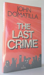 The Last Crime: A Novel by John Domatilla (First Edition)