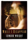 While I Disappear by Edward Wright (First Edition)