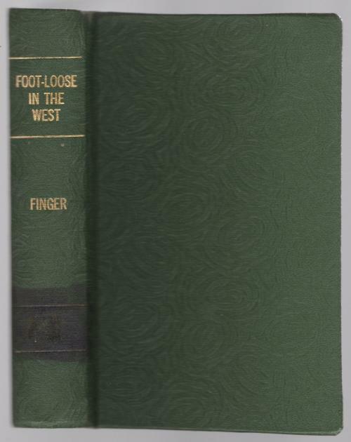 Foot-Loose in the West by Charles J. Finger (First Edition)