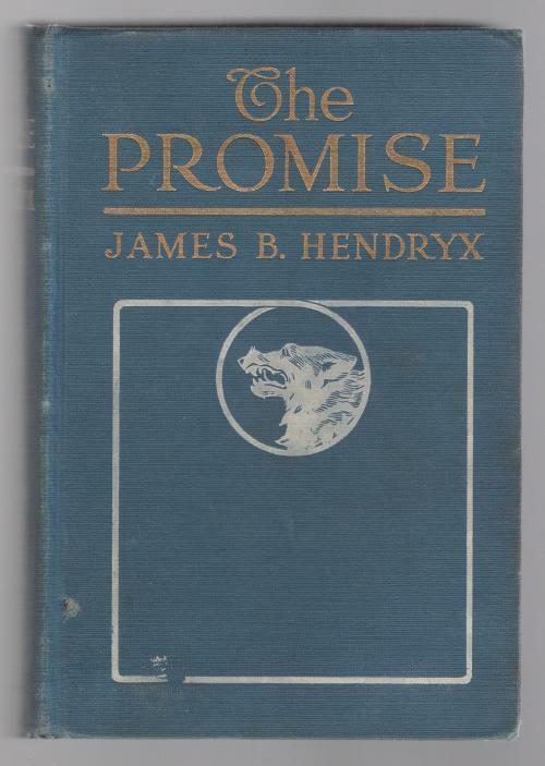 The Promise: A Tale of the Great Northwest by James B. Hendryx (Second Printi...