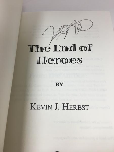 The End of Heroes by Kevin J. Herbst (First Edition) Signed