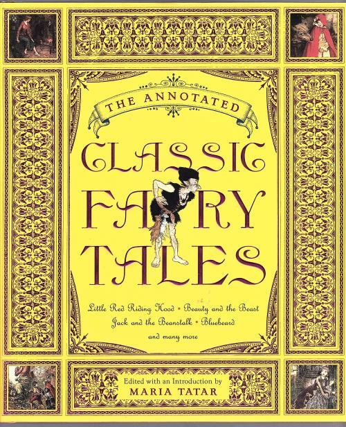 The Annotated Classic Fairy Tales by Maria Tatar (First Edition)