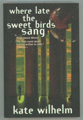 Where Late the Sweet Birds Sang by Kate Wilhelm (First Edition)