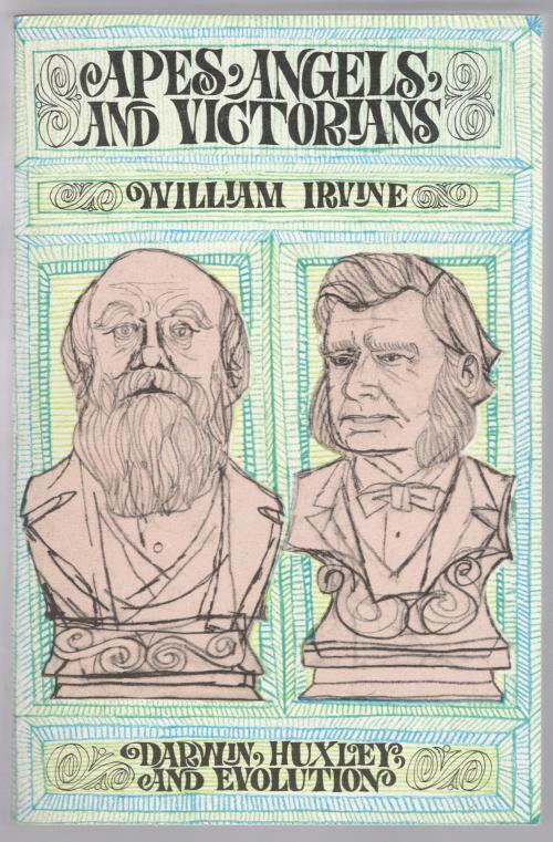 Apes, Angels, and Victorians: The Story of Darwin, Huxley, and Evolution